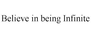 BELIEVE IN BEING INFINITE trademark