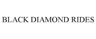 BLACK DIAMOND RIDES trademark