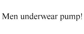 MEN UNDERWEAR PUMP! trademark