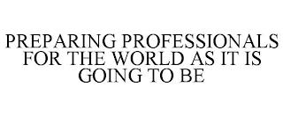 PREPARING PROFESSIONALS FOR THE WORLD AS IT IS GOING TO BE trademark