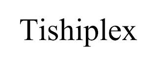 TISHIPLEX trademark