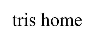 TRIS HOME trademark