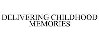 DELIVERING CHILDHOOD MEMORIES trademark