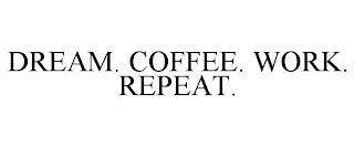 DREAM. COFFEE. WORK. REPEAT. trademark