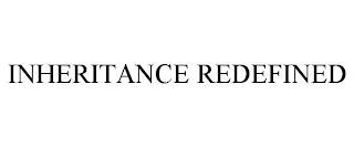 INHERITANCE REDEFINED trademark