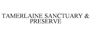 TAMERLAINE SANCTUARY & PRESERVE trademark