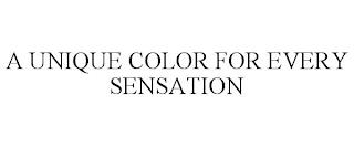 A UNIQUE COLOR FOR EVERY SENSATION trademark