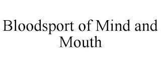 BLOODSPORT OF MIND AND MOUTH trademark