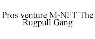 PROS VENTURE M-NFT THE RUGPULL GANG trademark