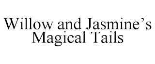 WILLOW AND JASMINE'S MAGICAL TAILS trademark