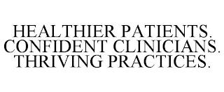 HEALTHIER PATIENTS. CONFIDENT CLINICIANS. THRIVING PRACTICES. trademark