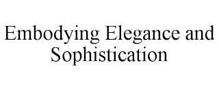 EMBODYING ELEGANCE AND SOPHISTICATION trademark