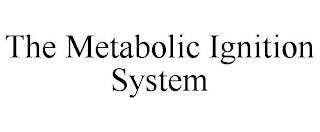 THE METABOLIC IGNITION SYSTEM trademark