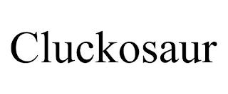 CLUCKOSAUR trademark