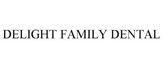 DELIGHT FAMILY DENTAL trademark