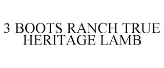 3 BOOTS RANCH TRUE HERITAGE LAMB trademark