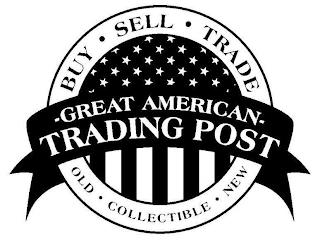 -GREAT AMERICAN- TRADING POST BUY · SELL · TRADE OLD · COLLECTIBLE · NEW trademark