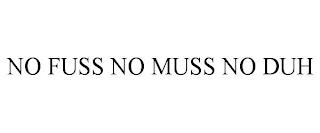 NO FUSS NO MUSS NO DUH trademark