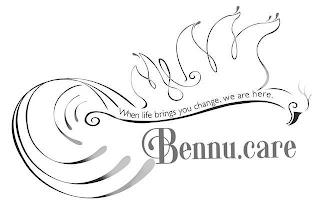 BENNU.CARE WHEN LIFE BRINGS YOU CHANGE, WE ARE HERE. trademark