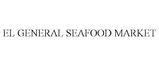 EL GENERAL SEAFOOD MARKET trademark