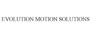 EVOLUTION MOTION SOLUTIONS trademark