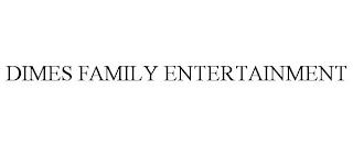 DIMES FAMILY ENTERTAINMENT trademark