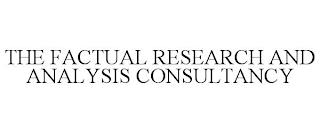 THE FACTUAL RESEARCH AND ANALYSIS CONSULTANCY  trademark