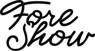 FORE SHOW trademark