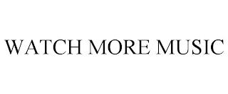 WATCH MORE MUSIC trademark