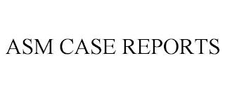 ASM CASE REPORTS trademark