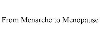 FROM MENARCHE TO MENOPAUSE trademark