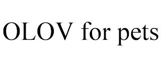 OLOV FOR PETS trademark