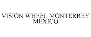 VISION WHEEL MONTERREY MEXICO trademark