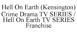 HELL ON EARTH (KENSINGTON) CRIME DRAMA TV SERIES / HELL ON EARTH TV SERIES FRANCHISE trademark