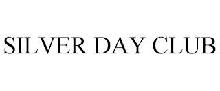 SILVER DAY CLUB trademark