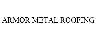 ARMOR METAL ROOFING trademark