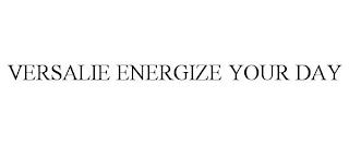 VERSALIE ENERGIZE YOUR DAY trademark