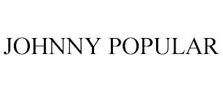 JOHNNY POPULAR trademark