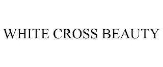 WHITE CROSS BEAUTY trademark