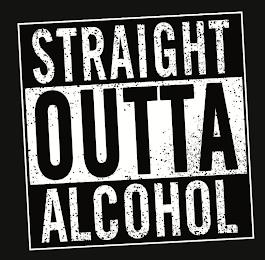 STRAIGHT OUTTA ALCOHOL trademark