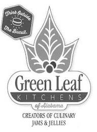 GREEN LEAF KITCHENS OF ALABAMA CREATORS OF CULINARY JAMS & JELLIES THINK OUTSIDE THE BISCUIT trademark