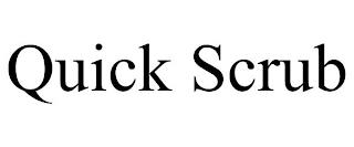 QUICK SCRUB trademark