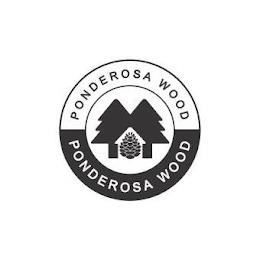 PONDEROSA WOOD PONDEROSA WOOD trademark