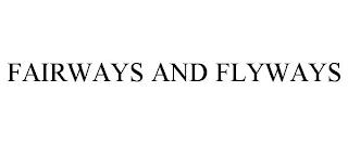 FAIRWAYS AND FLYWAYS trademark