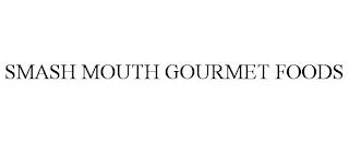 SMASH MOUTH GOURMET FOODS trademark