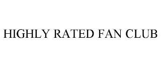 HIGHLY RATED FAN CLUB trademark