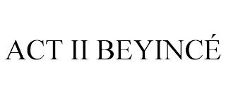 ACT II BEYINCÉ trademark