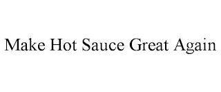 MAKE HOT SAUCE GREAT AGAIN trademark