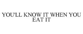 YOU'LL KNOW IT WHEN YOU EAT IT trademark