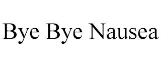 BYE BYE NAUSEA trademark